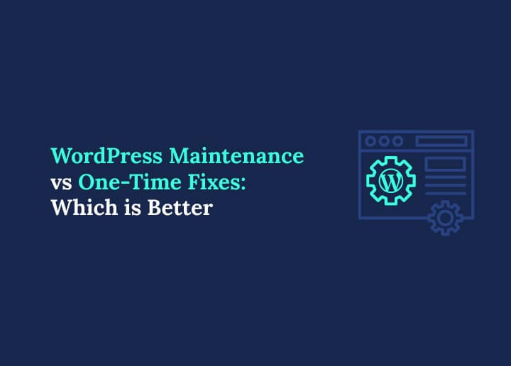 Home 117 WordPress Maintenance Vs One-Time Fixes
